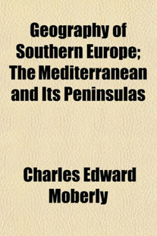 Cover of Geography of Southern Europe; The Mediterranean and Its Peninsulas