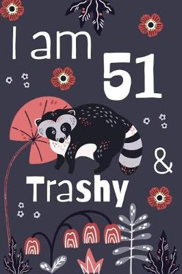 Book cover for I Am 51 And Trashy