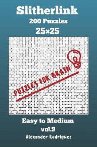 Cover of Puzzles for Brain Slitherlink - 200 Easy to Medium 25x25 vol. 9