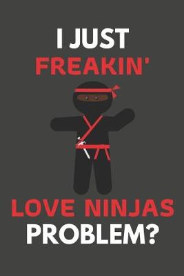 Book cover for I Just Freakin' Love Ninjas Problem?