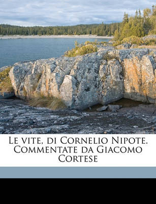 Book cover for Le Vite, Di Cornelio Nipote. Commentate Da Giacomo Cortese