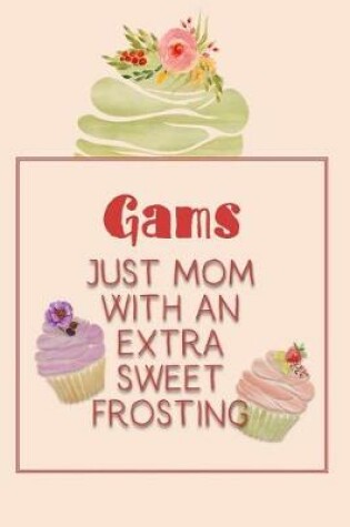 Cover of Gams Just Mom with an Extra Sweet Frosting