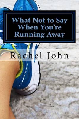 Book cover for What Not to Say When You're Running Away