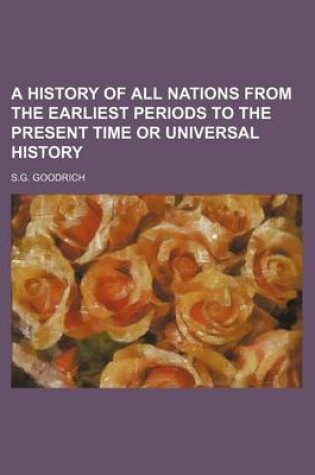 Cover of A History of All Nations from the Earliest Periods to the Present Time or Universal History