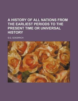 Book cover for A History of All Nations from the Earliest Periods to the Present Time or Universal History