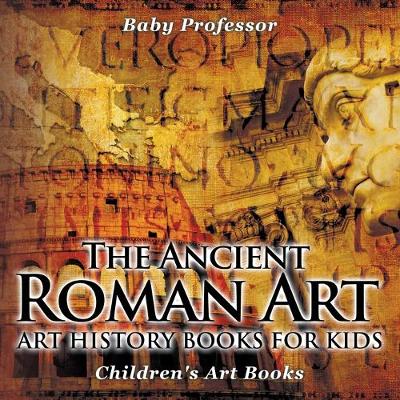 Book cover for T Ancient Roman Art - Art History Books for Kids Children's Art Books