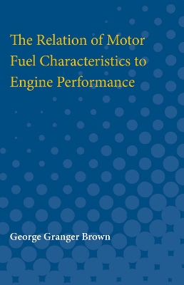 Book cover for The Relation of Motor Fuel Characteristics to Engine Performance