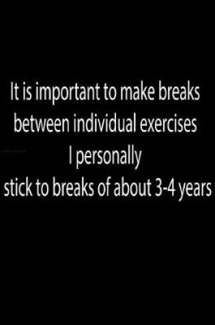 Cover of It is important to make breaks between individual exercises. I personally stick to breaks of about 3-4 years.