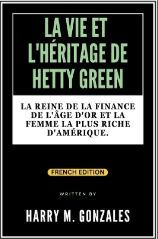 Cover of La Vie Et l'Héritage de Hetty Green