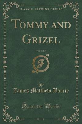 Book cover for Tommy and Grizel, Vol. 1 of 2 (Classic Reprint)