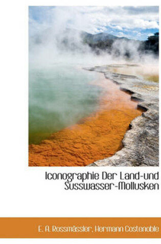 Cover of Iconographie Der Land-Und Susswasser-Mollusken