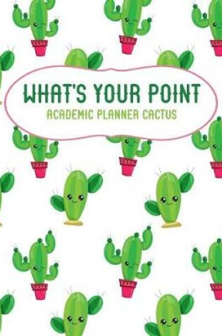 Cover of What's Your Point Academic Planner Cactus