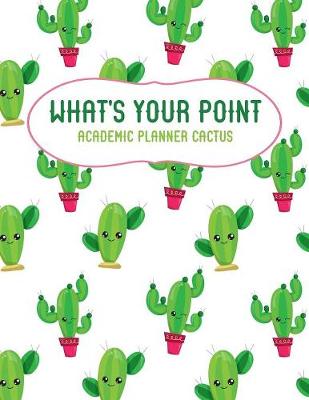 Book cover for What's Your Point Academic Planner Cactus