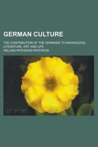 Cover of German Culture; The Contribution of the Germans to Knowledge, Literature, Art, and Life