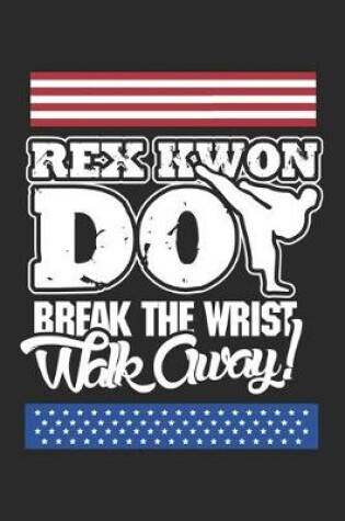 Cover of Rex Kwon Do Break The Wrist Walk Away!