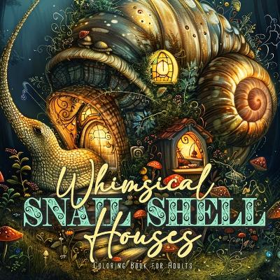 Book cover for Whimsical Snail Shell Houses Coloring Book for Adults