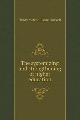 Cover of The systemizing and strengthening of higher education