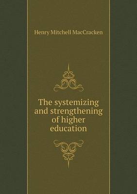 Book cover for The systemizing and strengthening of higher education