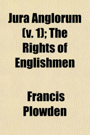 Cover of Jura Anglorum (Volume 1); The Rights of Englishmen