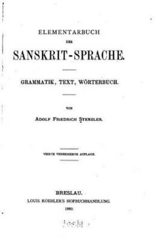 Cover of Elementarbuch der Sanskrit-sprache, Grammatik, Text, Wörterbuch