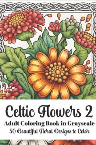 Cover of Celtic Flowers 2 - Adult Coloring Book in Grayscale