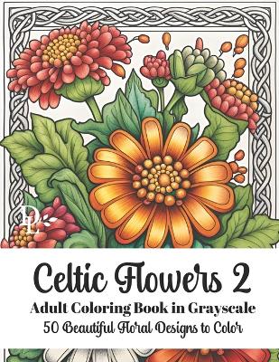 Book cover for Celtic Flowers 2 - Adult Coloring Book in Grayscale