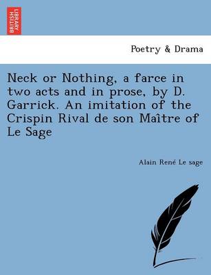 Book cover for Neck or Nothing, a Farce in Two Acts and in Prose, by D. Garrick. an Imitation of the Crispin Rival de Son Mai Tre of Le Sage