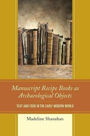 Cover of Manuscript Recipe Books as Archaeological Objects