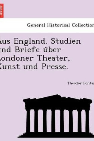 Cover of Aus England. Studien Und Briefe U Ber Londoner Theater, Kunst Und Presse.