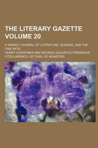 Cover of The Literary Gazette; A Weekly Journal of Literature, Science, and the Fine Arts Volume 20