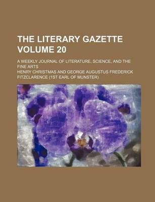 Book cover for The Literary Gazette; A Weekly Journal of Literature, Science, and the Fine Arts Volume 20