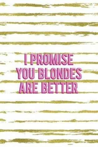 Cover of I Promise You Blondes Are Better