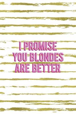 Book cover for I Promise You Blondes Are Better