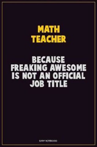 Cover of math teacher, Because Freaking Awesome Is Not An Official Job Title