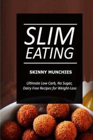 Cover of Slim Eating - Skinny Munchies