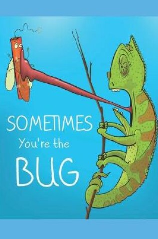 Cover of Sometimes You're the Bug