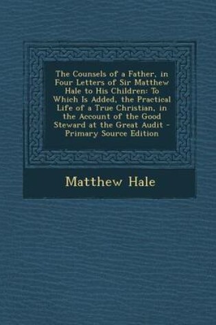 Cover of The Counsels of a Father, in Four Letters of Sir Matthew Hale to His Children