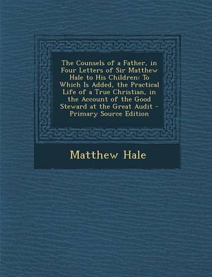 Book cover for The Counsels of a Father, in Four Letters of Sir Matthew Hale to His Children