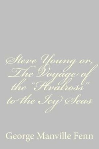 Cover of Steve Young or, The Voyage of the "Hvalross" to the Icy Seas