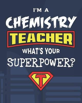 Book cover for I'm A Chemistry Teacher What's Your Superpower?