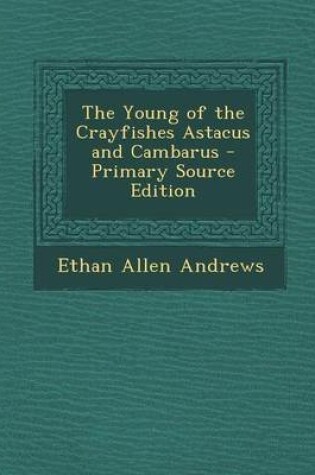 Cover of The Young of the Crayfishes Astacus and Cambarus - Primary Source Edition