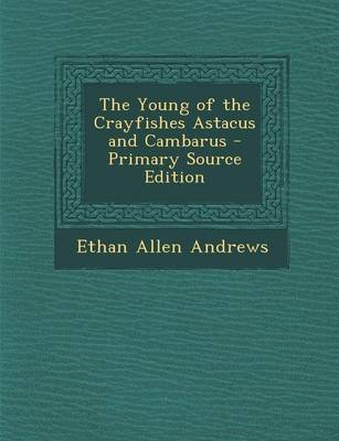 Book cover for The Young of the Crayfishes Astacus and Cambarus - Primary Source Edition