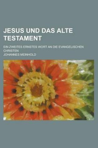 Cover of Jesus Und Das Alte Testament; Ein Zweites Ernstes Wort an Die Evangelischen Christen