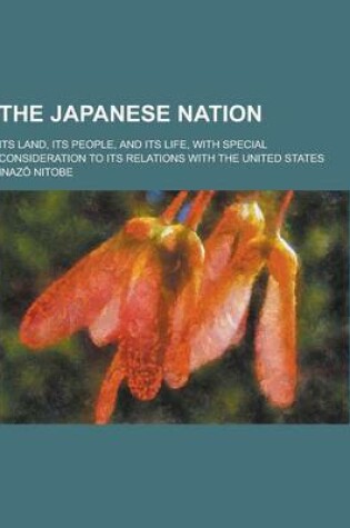 Cover of The Japanese Nation; Its Land, Its People, and Its Life, with Special Consideration to Its Relations with the United States