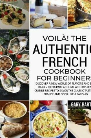 Cover of Voila! The Authentic French Cookbook For Beginners