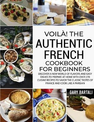 Cover of Voila! The Authentic French Cookbook For Beginners