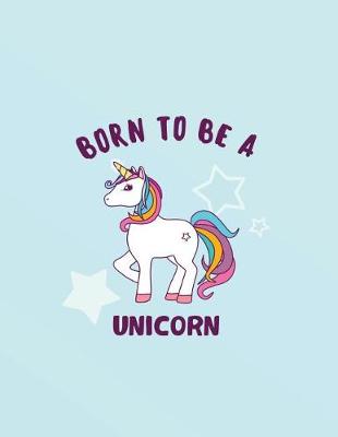 Book cover for Born to be a Unicorn 2018 Planner Weekly and Monthly