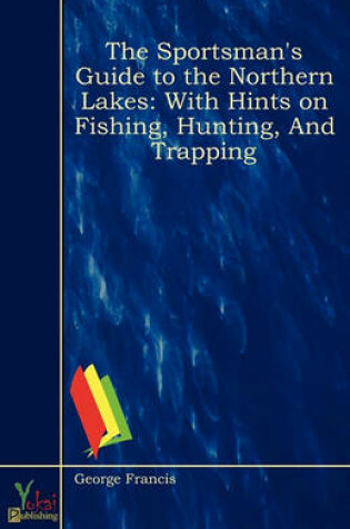 Cover of The Sportsman's Guide to the Northern Lakes