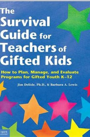 Cover of Survival Guide for Teachers of Gifted Kids, The: How to Plan, Manage, and Evaluate Programs for Gifted Youth K 12