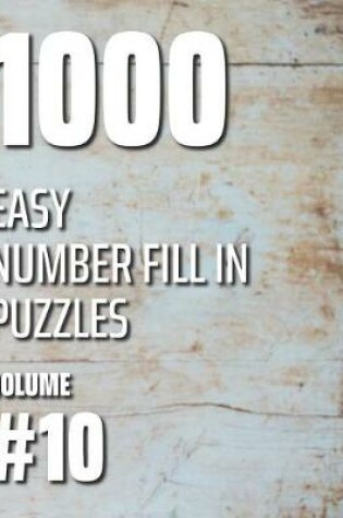 Cover of 1000 Easy Number Fill In Puzzles Volume #10